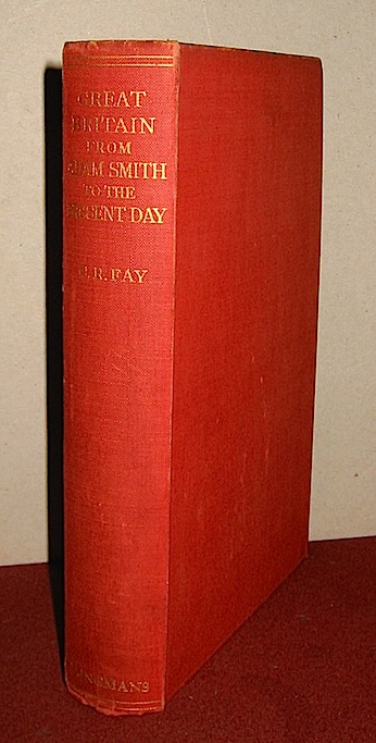 C.R. Fay Great Britain from Adam Smith to the present day. An economic and social survey 1932 London Longmans, Green and Co.